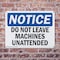Signmission Do Not Leave Machine Unattended OSHA Notice Sign, Plastic, 10in W x 7in L, 2PK OS-2PACK-NS-P-710-L-15459 - alternate 5